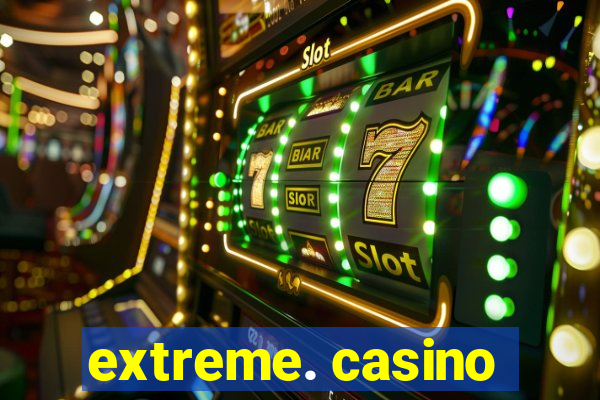 extreme. casino