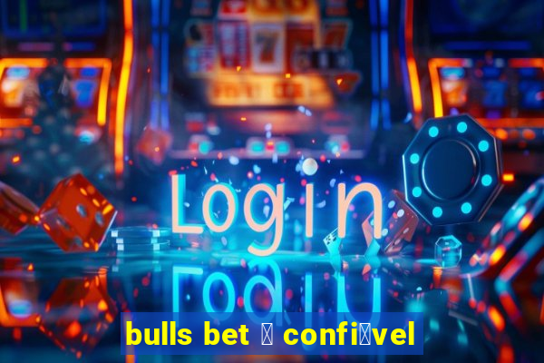 bulls bet 茅 confi谩vel