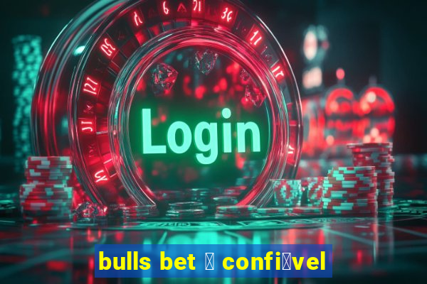 bulls bet 茅 confi谩vel