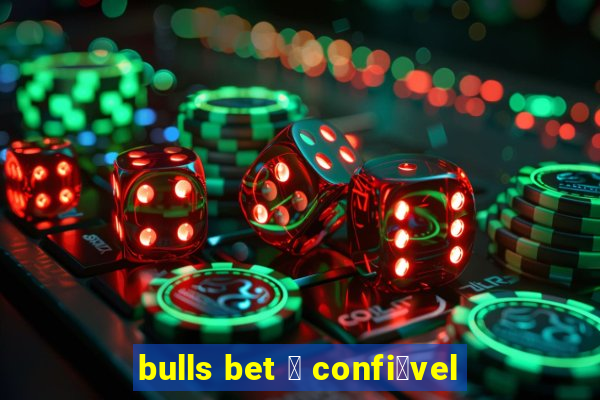 bulls bet 茅 confi谩vel