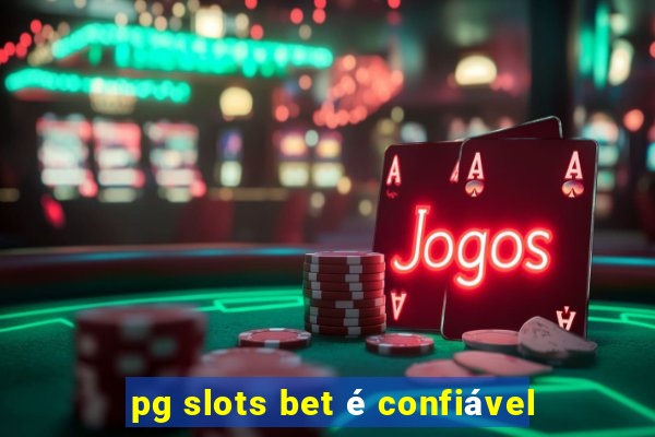 pg slots bet é confiável