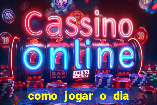 como jogar o dia de sorte