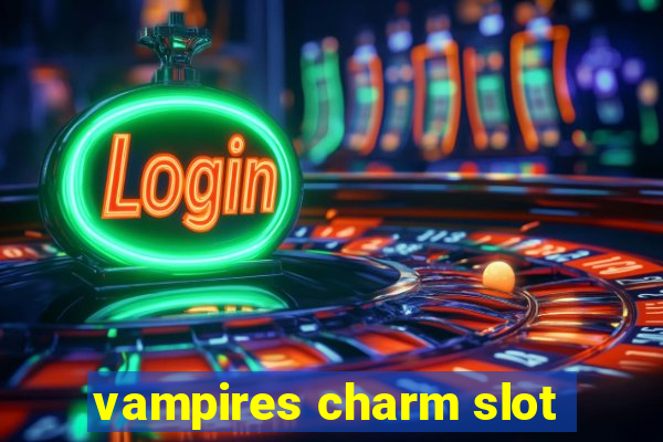 vampires charm slot