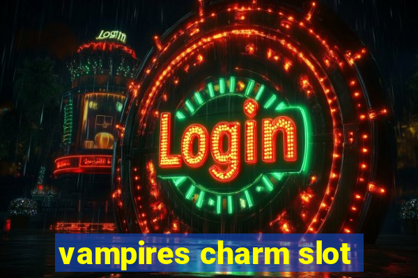 vampires charm slot