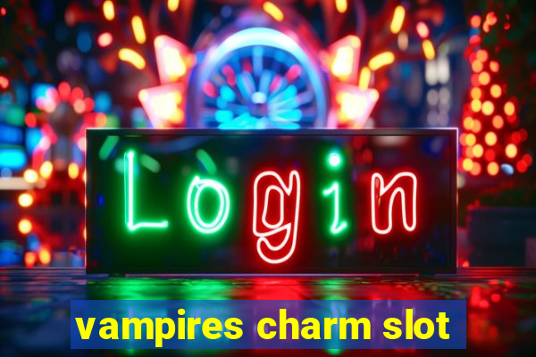 vampires charm slot