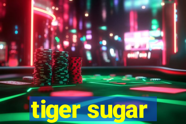 tiger sugar