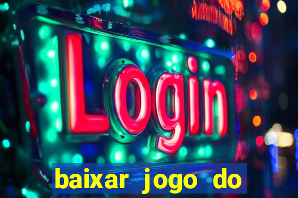 baixar jogo do tigrinho gr谩tis