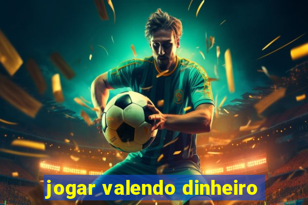 jogar valendo dinheiro