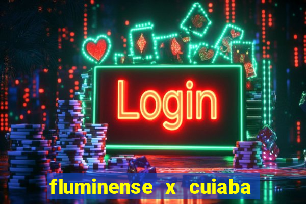 fluminense x cuiaba ao vivo