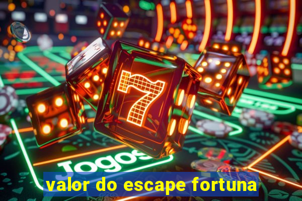 valor do escape fortuna