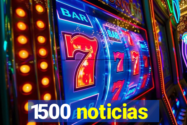 1500 noticias