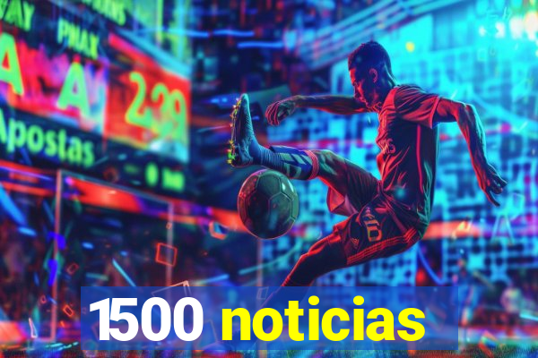 1500 noticias