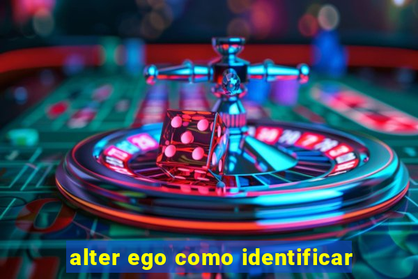 alter ego como identificar