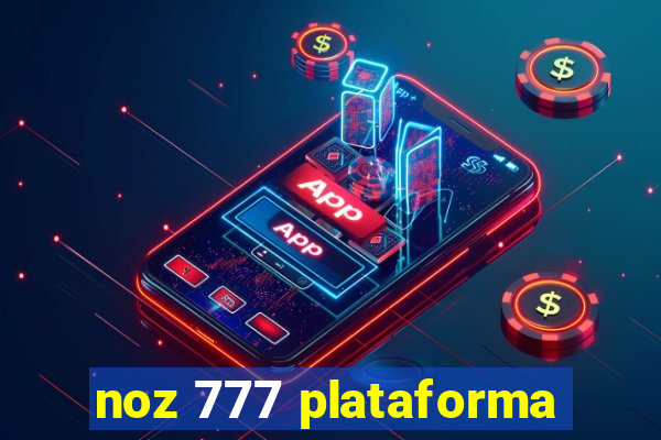 noz 777 plataforma