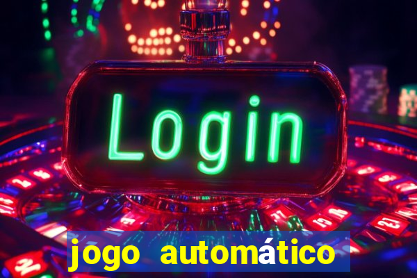 jogo automático para ganhar dinheiro