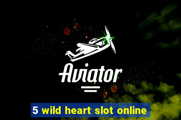 5 wild heart slot online