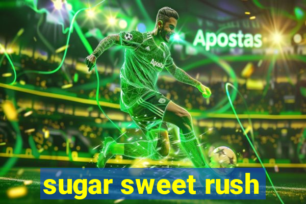 sugar sweet rush