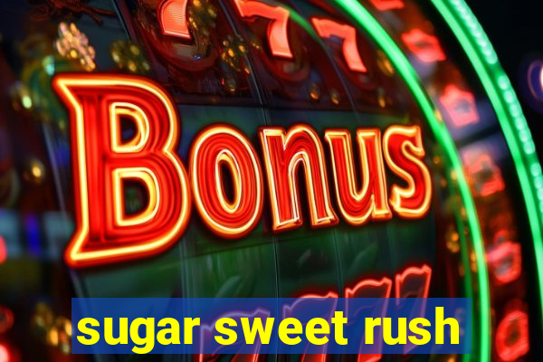 sugar sweet rush