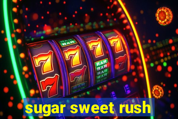 sugar sweet rush