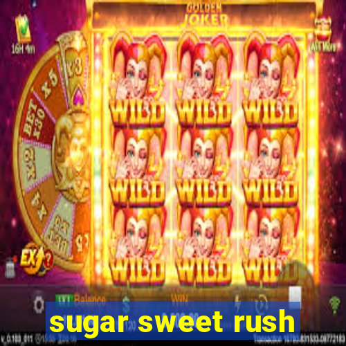 sugar sweet rush