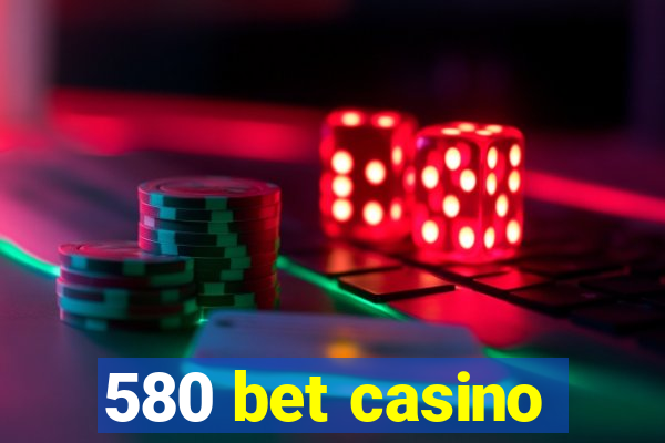 580 bet casino