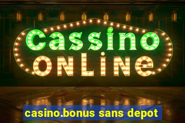 casino.bonus sans depot