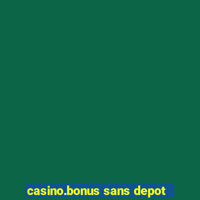 casino.bonus sans depot