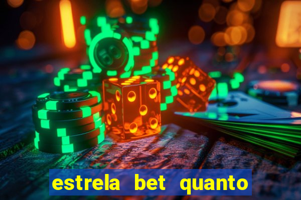 estrela bet quanto pode sacar