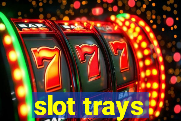 slot trays