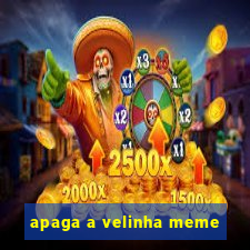 apaga a velinha meme