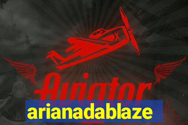 arianadablaze