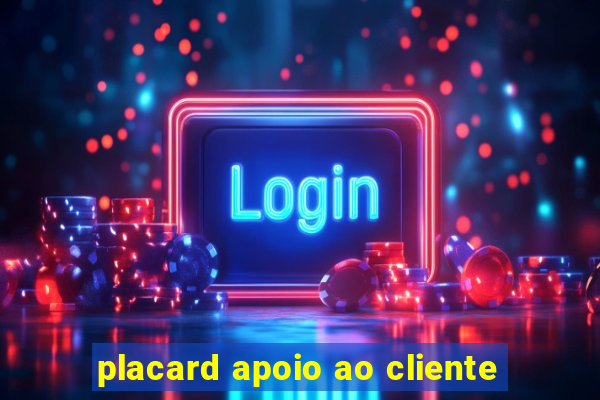 placard apoio ao cliente