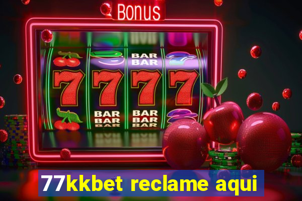 77kkbet reclame aqui