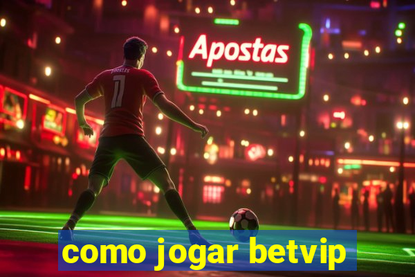 como jogar betvip