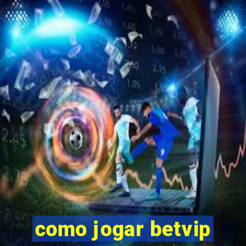 como jogar betvip