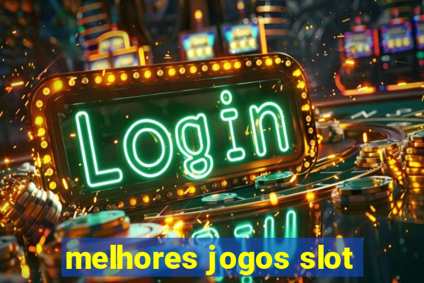 melhores jogos slot