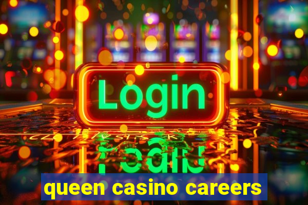 queen casino careers