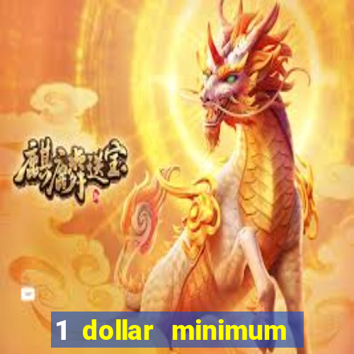 1 dollar minimum deposit casino