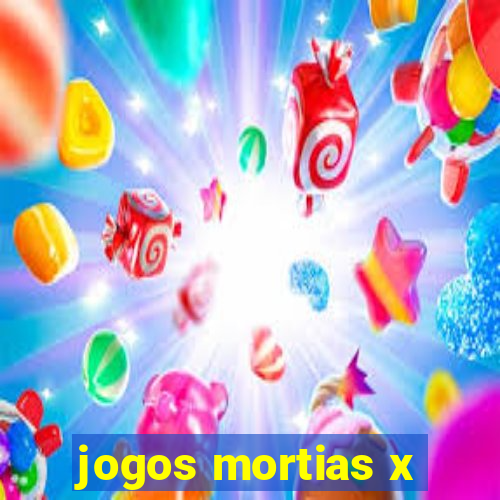 jogos mortias x