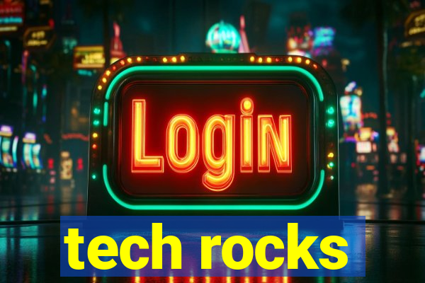 tech rocks