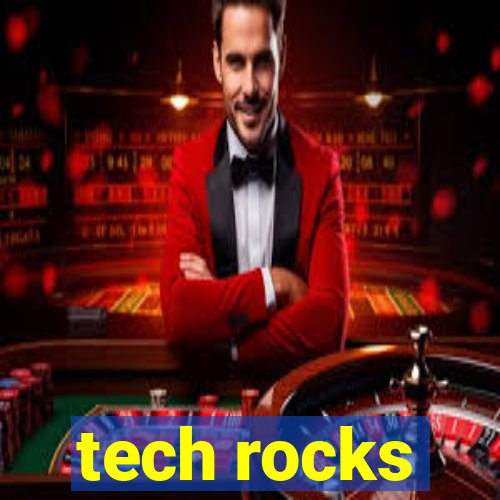 tech rocks