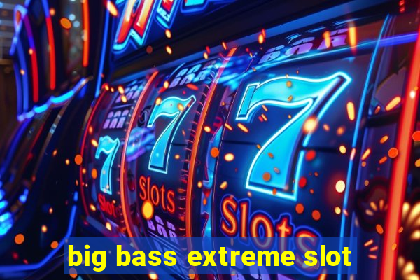 big bass extreme slot