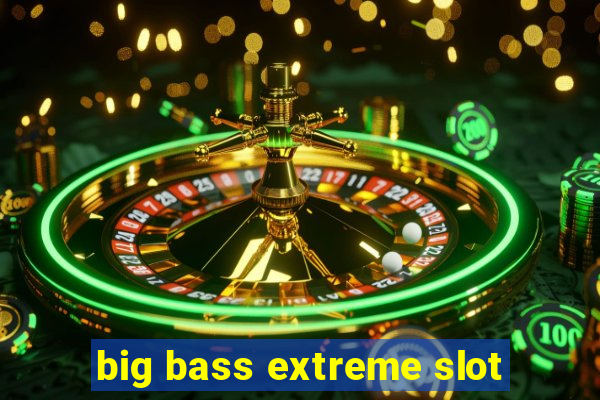 big bass extreme slot