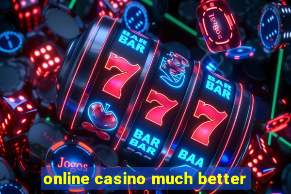 online casino much better