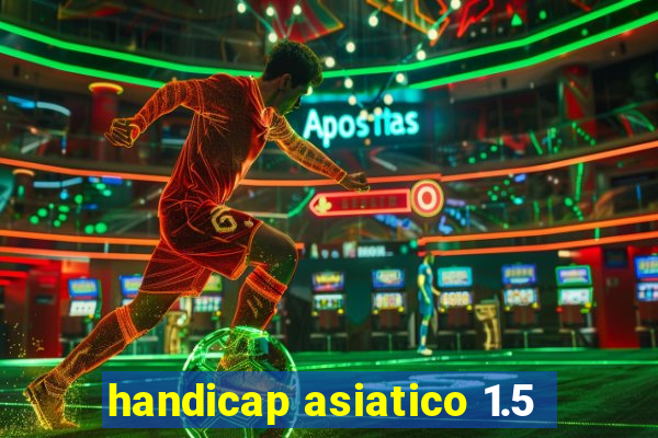 handicap asiatico 1.5