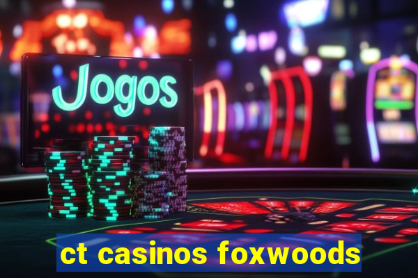 ct casinos foxwoods