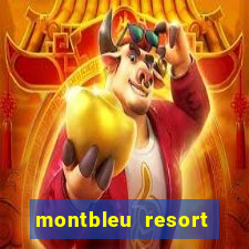 montbleu resort casino and spa