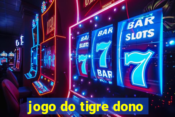 jogo do tigre dono