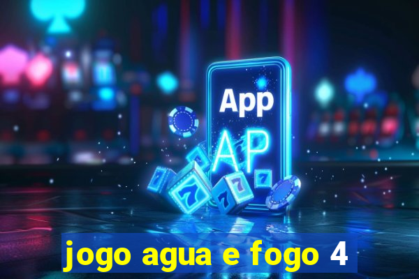 jogo agua e fogo 4