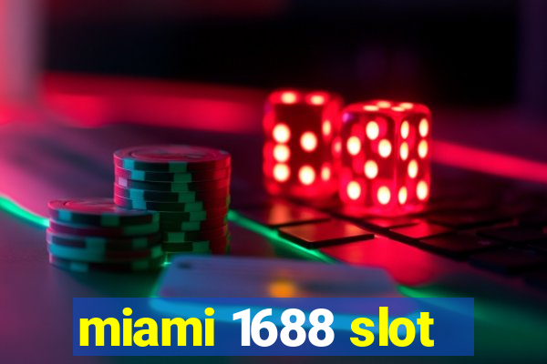 miami 1688 slot